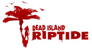   - Dead Island Riptide