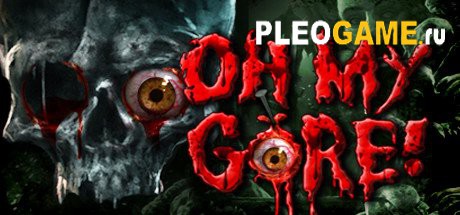  Oh My Gore! [v1.0.6] (2016)