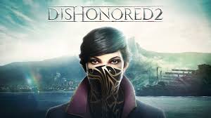 Dishonored 2 , , , ,  (  )