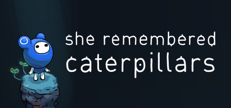 She Remembered Caterpillars (2017)