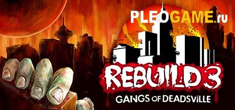 Rebuild 3: Gangs of Deadsville (v1.6.10)