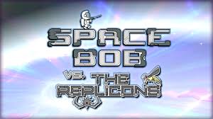   Space Bob vs The Replicons
