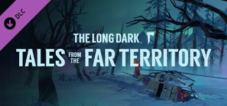The Long Dark: Tales from the Far Territory (DLC)  