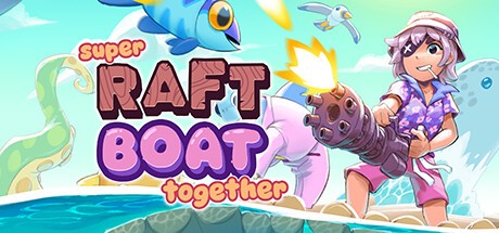 Super Raft Boat Together ( )