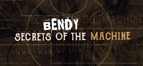 Bendy: Secrets of the Machine -  ()